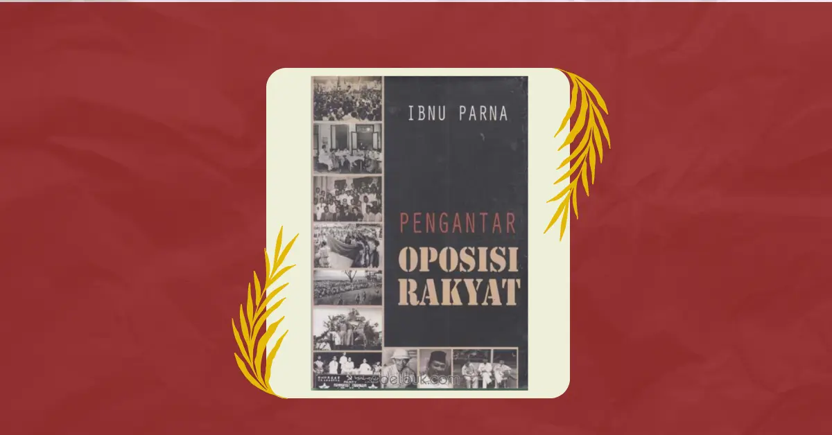 Ibnu Parna: Mengupas Tuntas Konsep Oposisi Rakyat dalam Perjuangan Anti-Kolonial